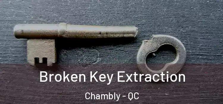  Broken Key Extraction Chambly - QC