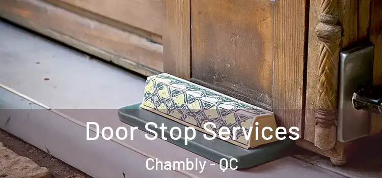 Door Stop Services Chambly - QC